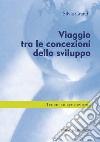 Viaggio tra le concezioni dello sviluppo. Teorie ed evoluzioni libro