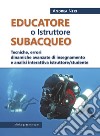 Educatore subacqueo. Tecniche, errori dinamiche avanzate di insegnamento e analisi interattiva istruttore/studente libro di Neri Andrea