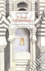 Il mago dell'Appennino. La leggenda del conte Mattei e della sua Rocchetta libro