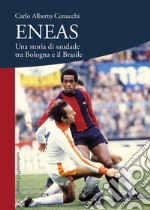 Eneas. Una storia di saudade tra Bologna e il Brasile libro