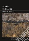 Ultimi paesaggi. Catalogo della mostra (Imola, 22 novembre 2018-3 febbraio 2019). Ediz. illustrata libro di Bertoni F. (cur.)