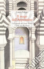 Il mago dell'Appennino. La leggenda del conte Mattei e della sua Rocchetta. Ediz. integrale libro