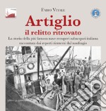 Artiglio il relitto ritrovato. La storia della più famosa nave recuperi subacquei italiana raccontata dai reperti riemersi dal naufragio. Ediz. illustrata libro