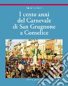 I cento anni del carnevale di San Grugnone a Conselice. Ediz. illustrata libro