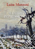 L'ultimo impressionista. Ediz. integrale libro