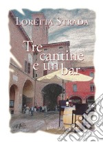 Tre cantine e un bar. Storie di vino, amore e amicizia raccontate da una botte barrique libro