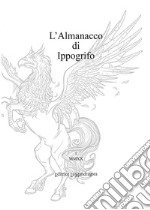 L'almanacco di Ippogrifo. Ediz. integrale libro