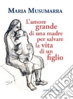 L'amore grande di una madre per salvare la vita di un figlio libro