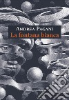 La fontana bianca libro di Pagani Andrea