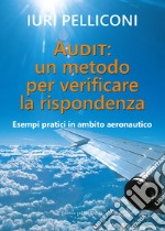 Audit: un metodo per verificare la rispondenza. Esempi pratici in ambito aeronautico libro