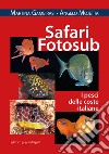 Safari fotosub. I pesci delle coste italiane. Ediz. illustrata libro