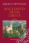 Racconto di un idiota. Ediz. integrale libro di Vetturini Angelo