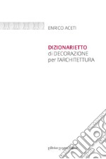 Dizionarietto di decorazione per l'architettura. Ediz. integrale