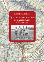 Quei fantastici anni in campeggio a Cortina libro