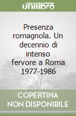 Presenza romagnola. Un decennio di intenso fervore a Roma 1977-1986 libro