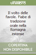 Il volto delle favole. Fiabe di tradizione orale nella Romagna estense libro