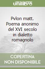 Pvlon matt. Poema anonimo del XVI secolo in dialetto romagnolo libro