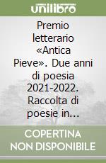 Premio letterario «Antica Pieve». Due anni di poesia 2021-2022. Raccolta di poesie in dialetto romagnolo libro