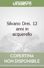 Silvano Drei. 12 anni in acquerello libro