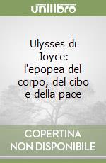 Ulysses di Joyce: l'epopea del corpo, del cibo e della pace libro