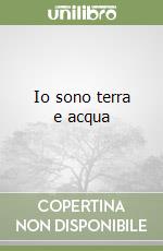 Io sono terra e acqua