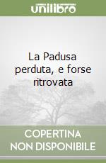 La Padusa perduta, e forse ritrovata libro