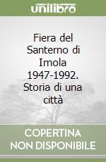 Fiera del Santerno di Imola 1947-1992. Storia di una città libro