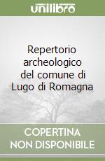 Repertorio archeologico del comune di Lugo di Romagna libro