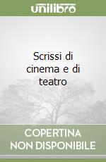 Scrissi di cinema e di teatro libro