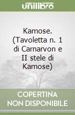 Kamose. (Tavoletta n. 1 di Carnarvon e II stele di Kamose)