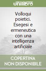 Volloqui poietici. Esegesi e ermeneutica con una intelligenza artificiale