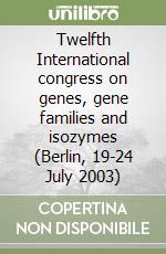 Twelfth International congress on genes, gene families and isozymes (Berlin, 19-24 July 2003)