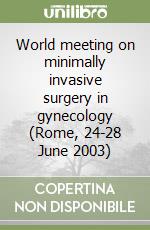 World meeting on minimally invasive surgery in gynecology (Rome, 24-28 June 2003)