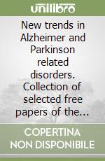 New trends in Alzheimer and Parkinson related disorders. Collection of selected free papers of the 6th International conference... (Seville, 8-12 May 2003)