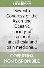 Seventh Congress of the Asian and Oceanic society of regional anesthesia and pain medicine (Bangkok, 5-8 November 2003) libro
