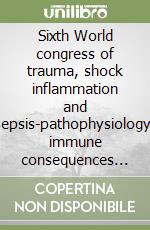 Sixth World congress of trauma, shock inflammation and sepsis-pathophysiology, immune consequences and therapy (Munich, 2-6 march 2004)