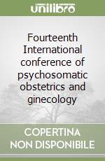 Fourteenth International conference of psychosomatic obstetrics and ginecology libro