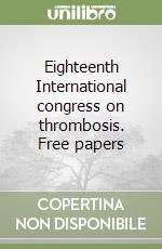 Eighteenth International congress on thrombosis. Free papers libro