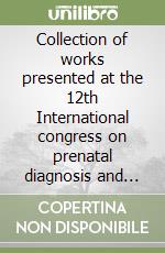 Collection of works presented at the 12th International congress on prenatal diagnosis and therapy. Recent advances in prenatal genetic diagnosis. Proceedings