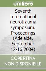Seventh International neurotrauma symposium. Proceedings (Adelaide, September 12-16 2004) libro