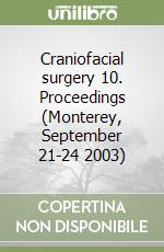 Craniofacial surgery 10. Proceedings (Monterey, September 21-24 2003) libro