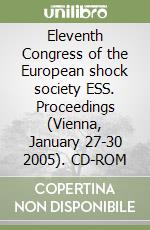 Eleventh Congress of the European shock society ESS. Proceedings (Vienna, January 27-30 2005). CD-ROM