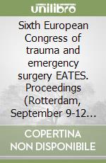 Sixth European Congress of trauma and emergency surgery EATES. Proceedings (Rotterdam, September 9-12 2004)