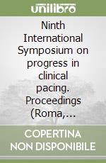 Ninth International Symposium on progress in clinical pacing. Proceedings (Roma, November 30-December 3 2004) libro