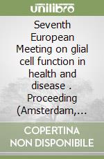 Seventh European Meeting on glial cell function in health and disease . Proceeding (Amsterdam, May 17-21 2005) libro