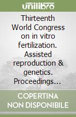 Thirteenth World Congress on in vitro fertilization. Assisted reproduction & genetics. Proceedings (Istanbul, May 26-29 2005)