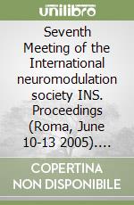 Seventh Meeting of the International neuromodulation society INS. Proceedings (Roma, June 10-13 2005). CD-ROM