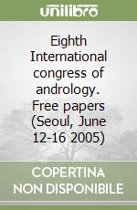 Eighth International congress of andrology. Free papers (Seoul, June 12-16 2005)