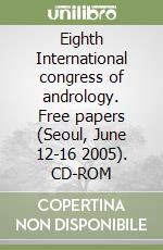 Eighth International congress of andrology. Free papers (Seoul, June 12-16 2005). CD-ROM