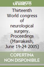 Thirteenth World congress of neurological surgery. Proceedings (Marrakesh, June 19-24 2005)